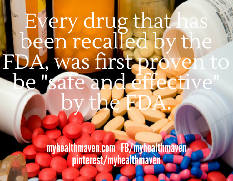 Every Drug Recalled by the FDA, Was First Approved as Safe & Effective